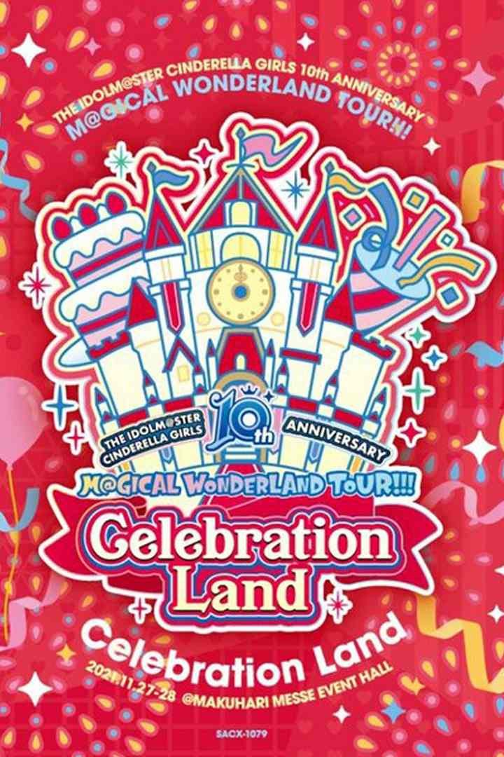 THE IDOLM@STER CINDERELLA GIRLS 10th ANNIVERSARY M@GICAL WONDERLAND TOUR!!! Celebration Land